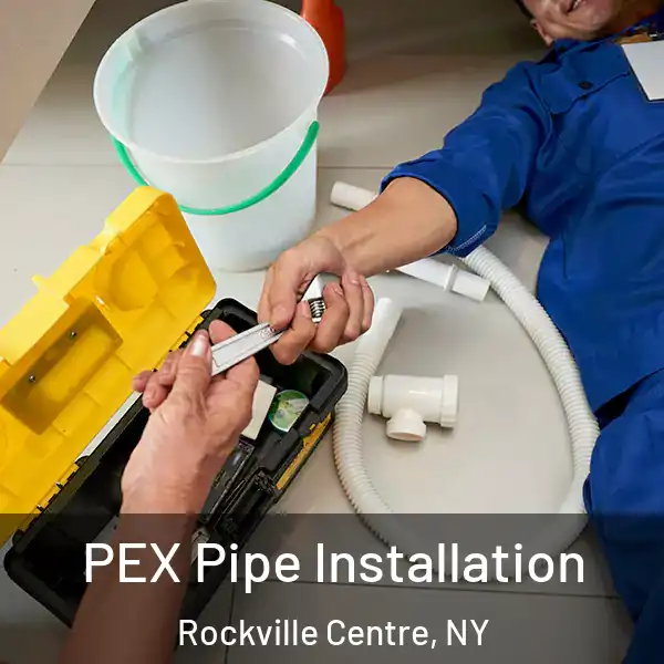  PEX Pipe Installation Rockville Centre, NY